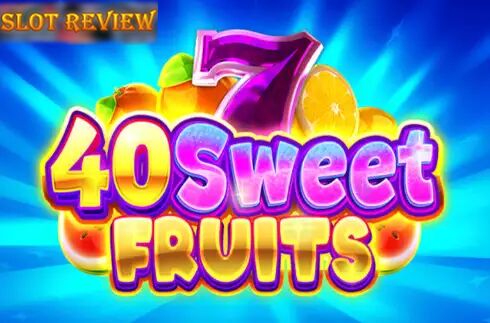 40 Sweet Fruits Slot Review